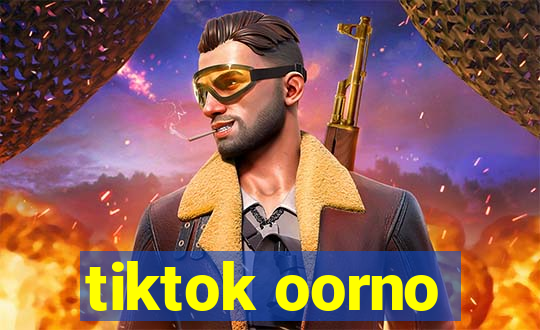 tiktok oorno